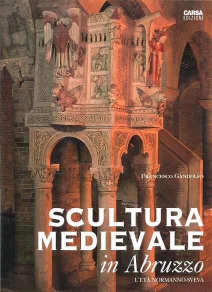 Scultura medievale in Abruzzo. L'età normanno-sveva - Francesco Gandolfo - copertina