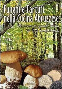Funghi e tartufi nella cucina abruzzese. 156 ricette dei grandi cuochi di Villa Santa Maria - Antonio Di Lello,Antonio Stanziani - copertina