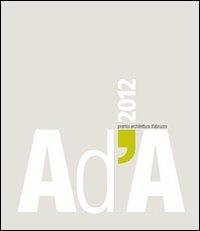 AD'A 2012. Premio architettura Abruzzo. Ediz. illustrata - copertina