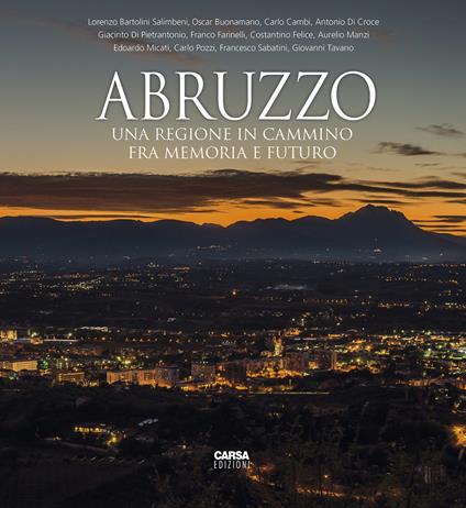 Abruzzo. Una regione in cammino fra memoria e futuro. Ediz. italiana e inglese - copertina