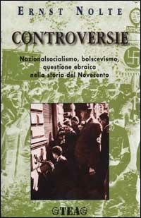 Controversie. Nazionalsocialismo, bolscevismo, questione ebraica nella storia del Novecento - Ernst Nolte - copertina