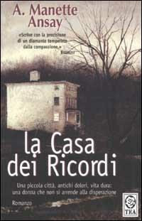 La casa dei ricordi - A. Manette Ansay - copertina