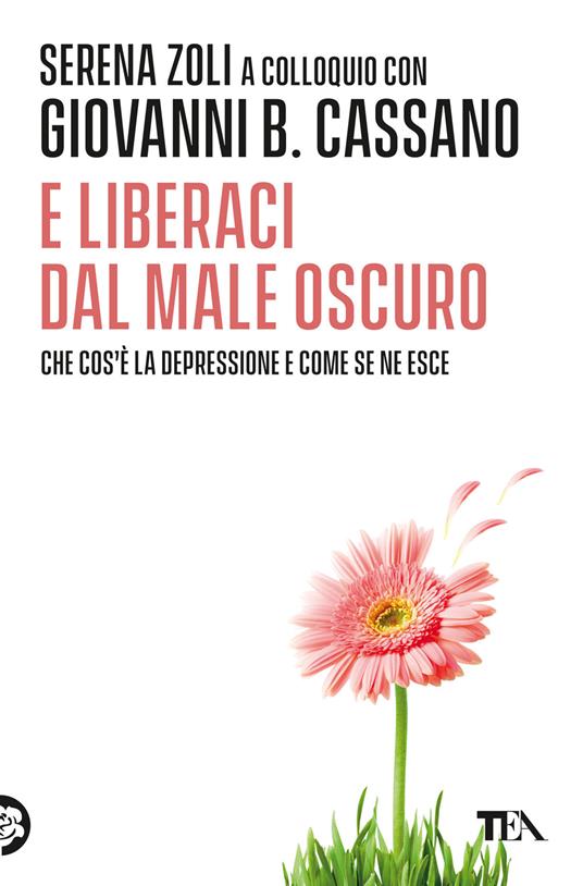 E liberaci dal male oscuro - Giovanni B. Cassano,Serena Zoli - copertina