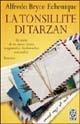 Libro La tonsillite di Tarzan Alfredo Bryce Echenique