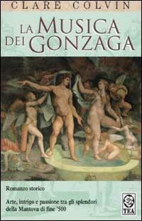 La musica dei Gonzaga - Clare Colvin - copertina