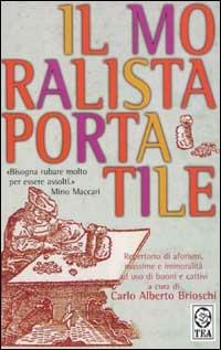 Il moralista portatile. Repertorio di aforismi, massime e immoralità a uso di buoni e cattivi - copertina