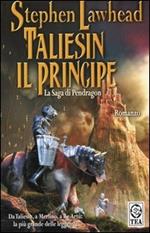 Taliesin il principe. La saga di Pendragon. Vol. 1