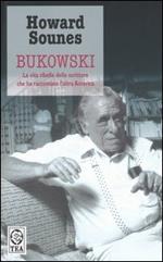 Bukowski. La vita ribelle dello scrittore che ha raccontato l'altra America
