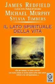 Il lato spirituale della vita - James Redfield,Michael Murphy,Sylvia Timbers - copertina
