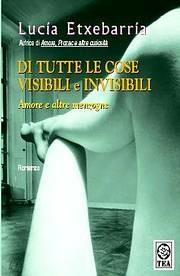 Di tutte le cose visibili e invisibili. Amore e altre menzogne - Lucía Etxebarría - copertina