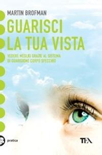 Guarisci la tua vista - Martin Brofman - copertina