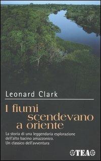 I fiumi scendevano a oriente - Leonard Clark - copertina