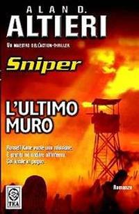 L'ultimo muro. Sniper - Alan D. Altieri - copertina
