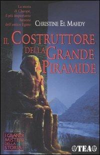 Il costruttore della grande piramide. Storia di Cheope, il più importante faraone dell'antico Egitto - Christine El Mahdy - copertina