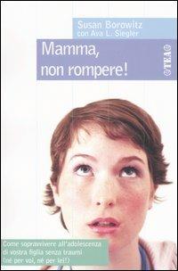 Mamma, non rompere! - Susan Borowitz,Ava L. Siegler - copertina