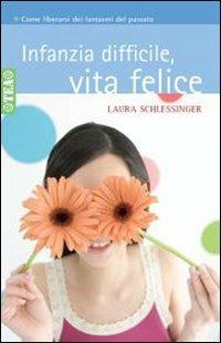 Infanzia difficile, vita felice - Laura Schlessinger - copertina