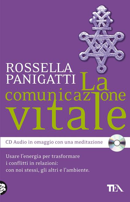 La comunicazione vitale. Usare l'energia per trasformare i conflitti in relazioni: con noi stessi, gli altri e l'ambiente. Con CD Audio - Rossella Panigatti - copertina