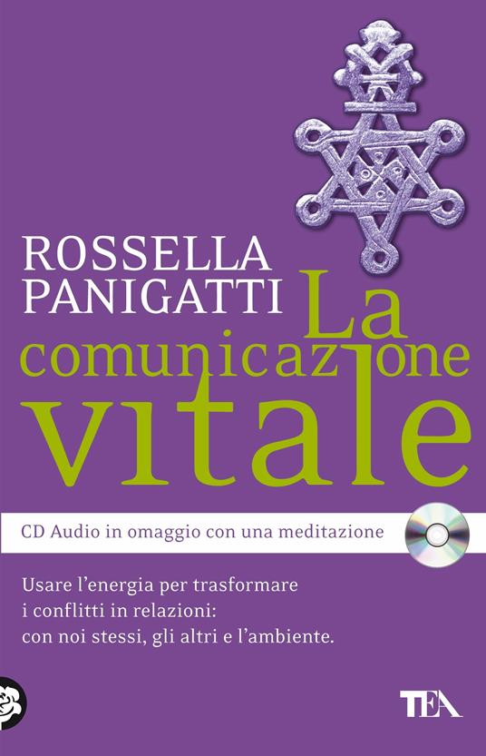 La comunicazione vitale. Usare l'energia per trasformare i conflitti in relazioni: con noi stessi, gli altri e l'ambiente. Con CD Audio - Rossella Panigatti - copertina