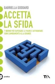 Accetta la sfida. 7 giorni per superare le paure e affrontare ogni cambiamento alla grande - Gabriella Goddard - copertina