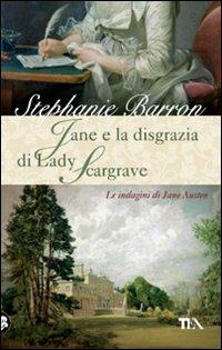 Jane e la disgrazia di Lady Scargrave. Le indagini di Jane Austen - Stephanie Barron - copertina