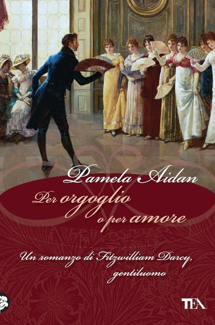 Per orgoglio o per amore. Un romanzo di Fitzwilliam Darcy, gentiluomo - Pamela Aidan - copertina