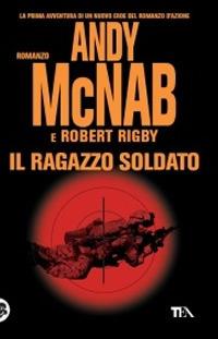 Il ragazzo soldato - Andy McNab,Robert Rigby - copertina