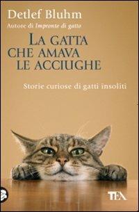 La gatta che amava le acciughe. Storie curiose di gatti insoliti - Detlef Bluhm - copertina