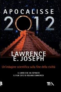 Apocalisse 2012. Un'indagine scientifica sulla fine della civiltà - Lawrence E. Joseph - copertina