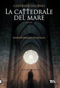 La cattedrale del mare. Ediz. illustrata - Ildefonso Falcones - copertina