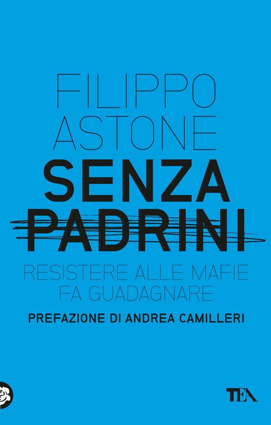 Senza padrini. Resistere alla mafia fa guadagnare - Filippo Astone - copertina