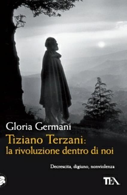Tiziano Terzani: la rivoluzione dentro di noi - Gloria Germani - copertina