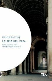 Le spie del papa. Dal Cinquecento a oggi, venti vite di assassini e sicofanti al servizio di Dio - Eric Frattini - copertina