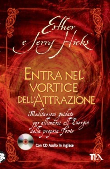 Entra nel vortice dell'attrazione. Meditazioni guidate per allinearsi all'energia della propria fonte. Con CD Audio - Esther Hicks,Jerry Hicks - copertina