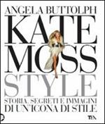 Kate Moss style. Storia, segreti e immagini di un'icona di stile