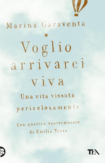 Voglio arrivarci viva. Una vita vissuta pericolosamente - Marina Garaventa,Emilia Tasso - copertina