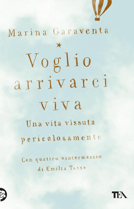 Voglio arrivarci viva. Una vita vissuta pericolosamente - Marina Garaventa,Emilia Tasso - copertina