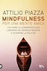 Mindfulness. Per una mente amica. Coltivare la consapevolezza, liberarsi dai pensieri negativi e scoprire la felicità