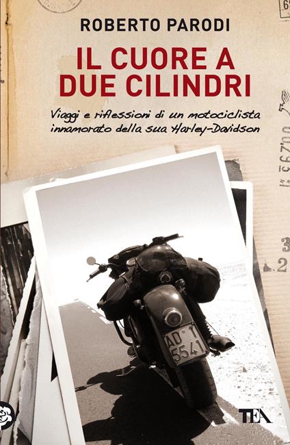 Il cuore a due cilindri. Viaggi e riflessioni di un motociclista innamorato della sua Harley-Davidson - Roberto Parodi - copertina