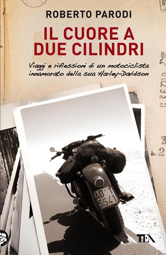 Il cuore a due cilindri. Viaggi e riflessioni di un motociclista innamorato della sua Harley-Davidson - Roberto Parodi - copertina