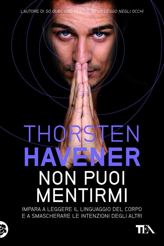 Non puoi mentirmi. Impara a leggere il linguaggio del corpo e a smascherare le intenzioni degli altri - Thorsten Havener - copertina