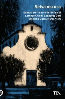 Selva oscura. Quattro storie nere fiorentine di Lorenzo Chiodi, Leonardo Gori, Emiliano Gucci, Marco Vichi - copertina