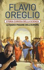 Storia curiosa della scienza. Le radici pagane dell'Europa