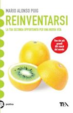 Reinventarsi. La tua seconda opportunità per una nuova vita