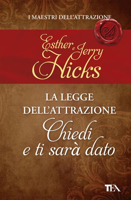 La legge dell'attrazione. Chiedi e ti sarà dato - Esther Hicks,Jerry Hicks,Maddalena Togliani - ebook