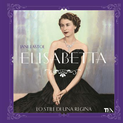 Elisabetta, lo stile di una regina. Ediz. illustrata - Jane Eastoe - copertina