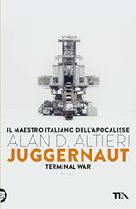 Juggernaut. Terminal war. La guerra conclusiva è cominciata