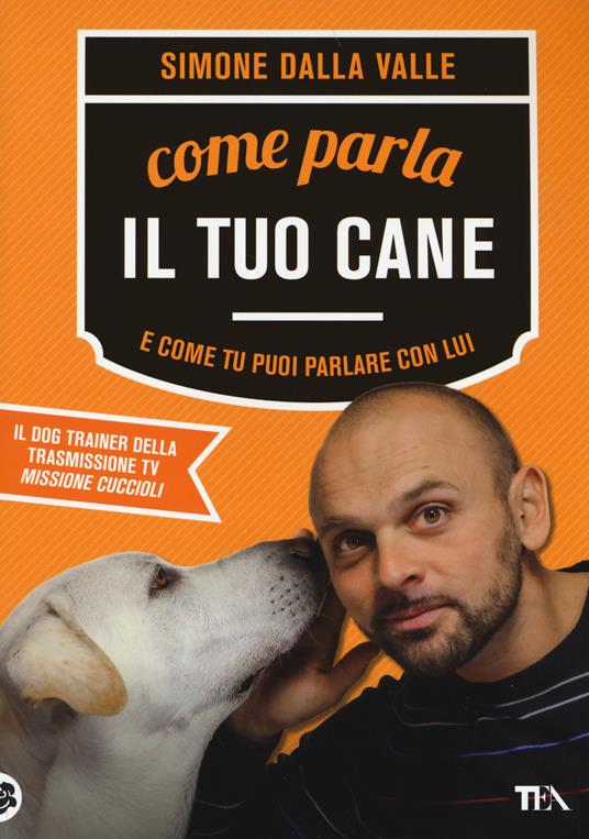 Come parla il tuo cane e come tu puoi parlare con lui - Simone Dalla Valle - copertina