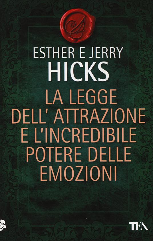 La legge dell'attrazione e l'incredibile potere delle emozioni - Esther Hicks,Jerry Hicks - copertina