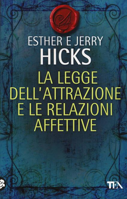 La legge dell'attrazione e le relazioni affettive - Esther Hicks,Jerry Hicks - copertina