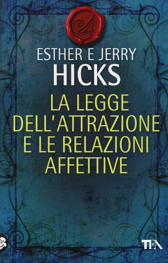 La legge dell'attrazione e le relazioni affettive - Esther Hicks,Jerry Hicks - copertina